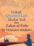 I'tikaf, Qiyam al-Lail, Shalat 'Ied dan Zakat al-Fithr di Tengah Wabah (ebook)